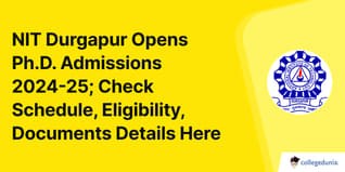 NIT Durgapur Opens Ph.D. Admissions 2024-25; Check Schedule, Eligibility, Documents Details Here